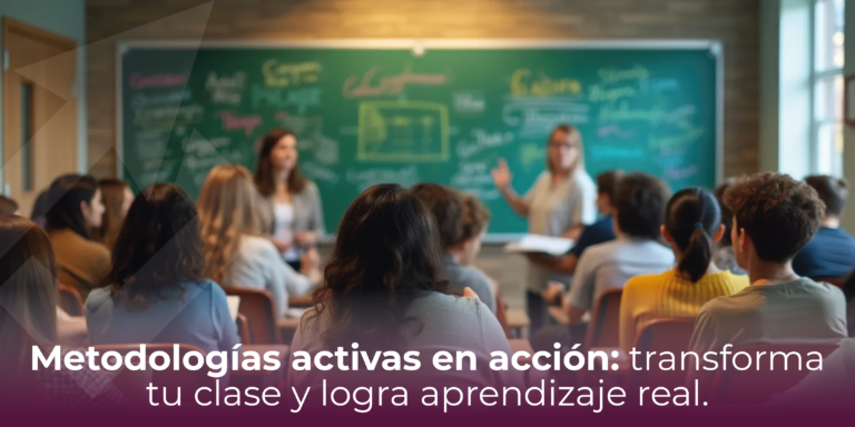 Metodologías activas en acción: transforma tu clase y logra aprendizaje real.
