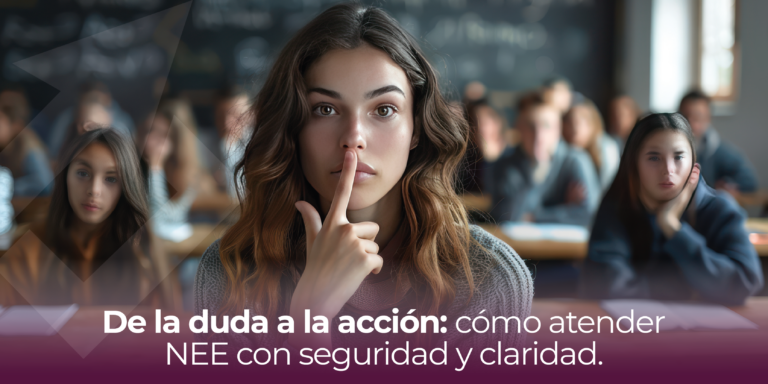 De la duda a la acción: cómo atender NEE con seguridad y claridad